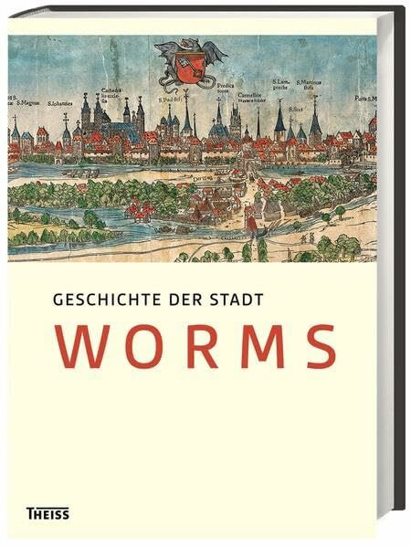 Geschichte der Stadt Worms: Im Auftrag der Stadt Worms