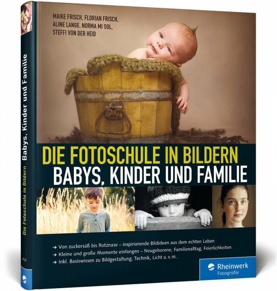 Die Fotoschule in Bildern. Babys, Kinder und Familie: Von zuckersüß bis Rotznase - Bildideen aus dem echten Leben. Kleine und große Momente einfangen ... zu Bildgestaltung, Kameraeinstellungen u.v.m.