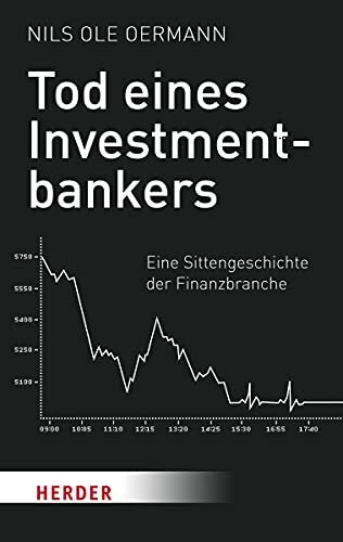 Tod eines Investmentbankers: Eine Sittengeschichte der Finanzbranche (Herder Spektrum)