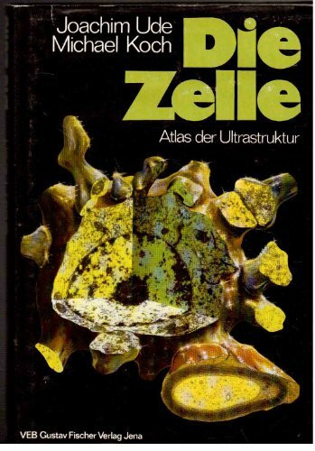 Die Zelle. Atlas der Ultrastruktur