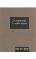 Contemporary Literary Criticism: Criticism of the Works of Today's Novelists, Poets, Playwrights, Short Story Writers, Scriptwriters, and Other Creative Writers