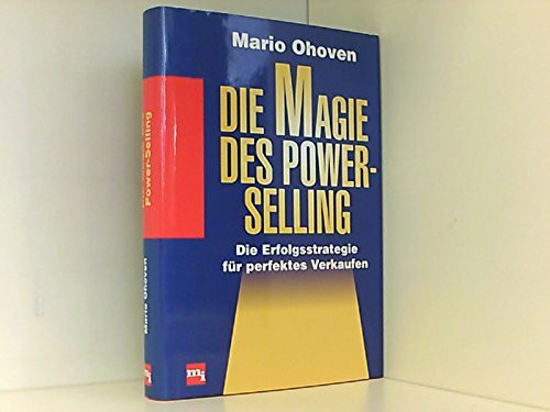 Die Magie des Power-Selling. Die Erfolgsstrategie für perfektes Verkaufen