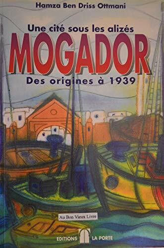 Une cite sous les alizes: Mogador des origines a 1939 (French Edition)