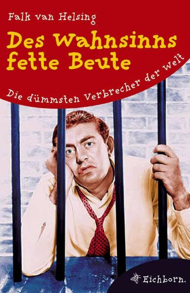 Des Wahnsinns fette Beute: Die dümmsten Verbrecher der Welt