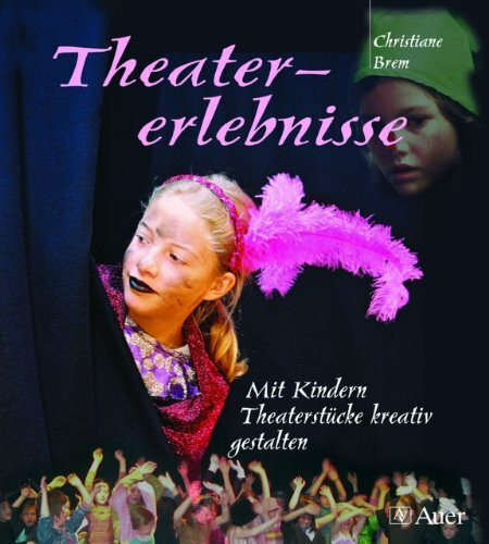 Theatererlebnisse: Mit Kindern Theaterstücke kreativ gestalten (1. bis 4. Klasse)
