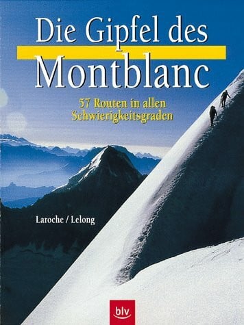 Die Gipfel des Montblanc: Die schönsten Routen in allen Schwierigkeitsgraden