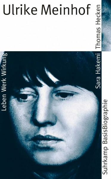Ulrike Meinhof: Leben - Werk - Wirkung (Suhrkamp BasisBiographien)