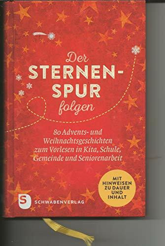 Der Sternenspur folgen: 80 Advents-und Weihnachtsgeschichten zum Vorlesen in Kita, Schule, Gemeinde und Seniorenarbeit