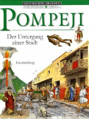 Pompeji. Der Untergang einer Stadt (Gerstenberg visuell. Geschichte erleben)