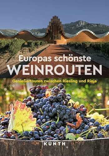 KUNTH Europas schönste Weinrouten: Genießertouren zwischen Riesling und Rioja (KUNTH Unterwegs)