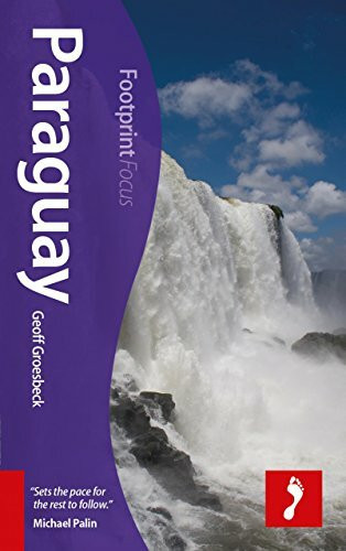 Footprint Focus Paraguay: Includes Asunción, Ciudad del Este, Iguazú Falls, Jesuit missions