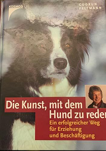 Die Kunst, mit dem Hund zu reden: Ein erfolgreicher Weg für Erziehung und Beschäftigung