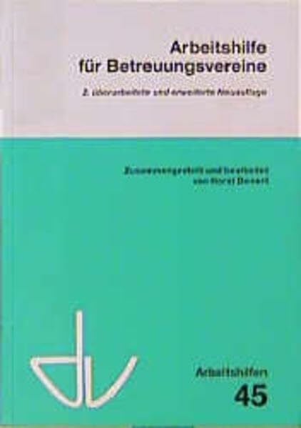 Arbeitshilfe für Betreuungsvereine: Gründung, Tätigkeit und Finanzierung anerkannter Betreuungsvereine nach dem Betreuungsgesetz (Schriften des ... und private Fürsorge / Arbeitshilfen)