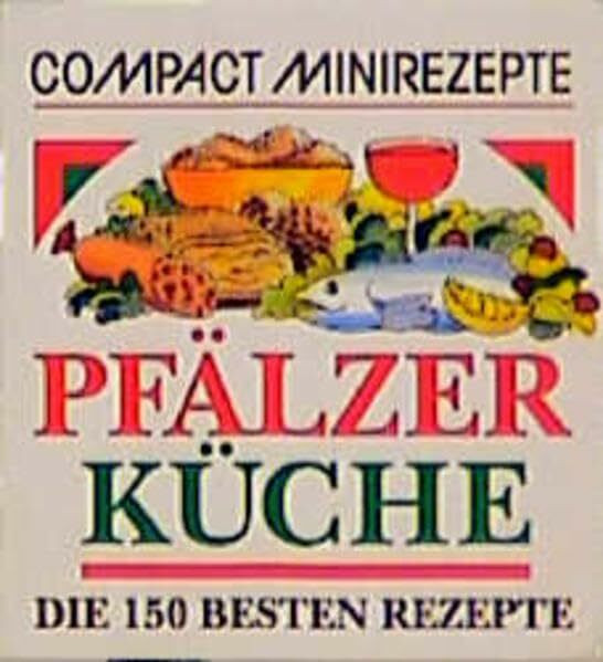 Pfälzer Küche: Die 150 besten Rezepte (Compact-Minirezepte)