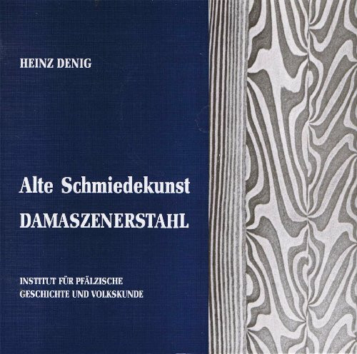 Alte Schmiedekunst. Damaszenerstahl (Beiträge zur pfälzischen Volkskunde)