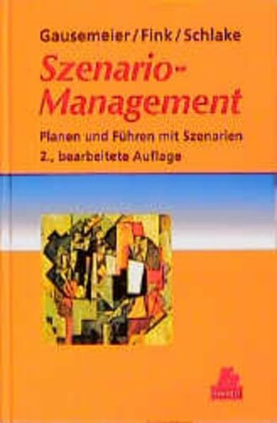 Szenario-Management: Planen und Führen mit Szenarien 2., bearbeitete Auflage