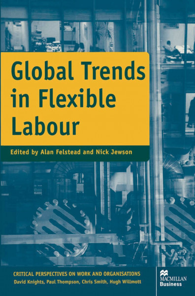 Global Trends in Flexible Labour (Critical Perspectives on Work and Organisations)