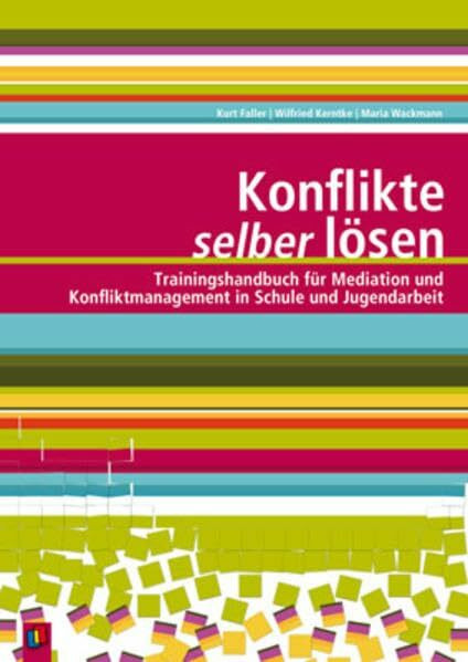 Konflikte selber lösen: Trainingshandbuch für Mediation und Konfliktmanagement in Schule und Jugendarbeit