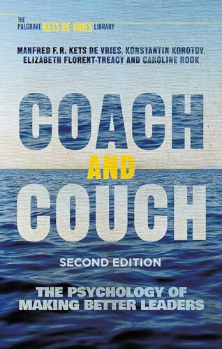 Coach and Couch 2nd edition: The Psychology of Making Better Leaders (INSEAD Business Press)
