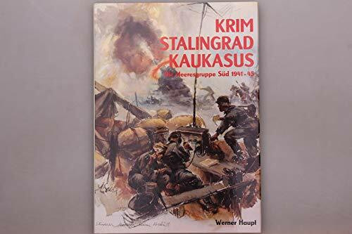 Krim, Stalingrad, Kaukasus. Bildbericht der Heeresgruppe Süd 1941 - 1945