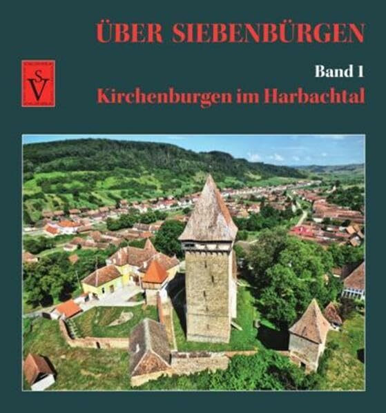 Über Siebenbürgen - Band 1: Kirchenburgen im Harbachtal (Über Siebenbürgen: Bildbände mit Luftaufnahmen der Kirchenburgen)