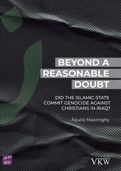 Beyond a Reasonable Doubt: Did the Islamic State commit genocide against Christians in Iraq? (Religious Freedom Series)