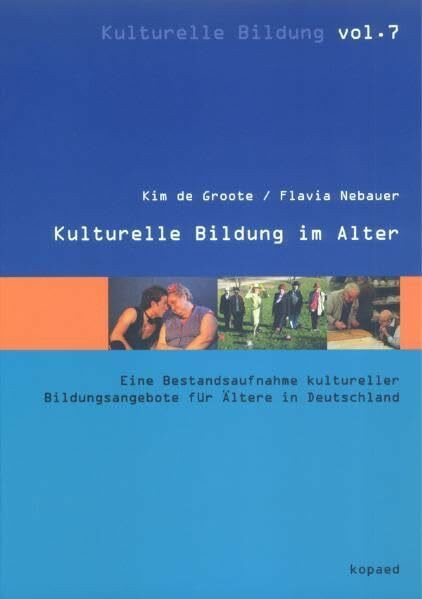 Kulturelle Bildung im Alter: Eine Bestandsaufnahme kultureller Bildungsangebote für Ältere in Deutschland