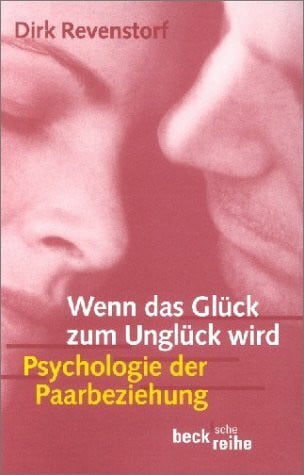 Wenn das Glück zum Unglück wird: Psychologie der Paarbeziehung (Beck'sche Reihe)