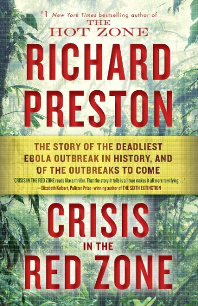 Crisis in the Red Zone: The Story of the Deadliest Ebola Outbreak in History, and of the Viruses to Come