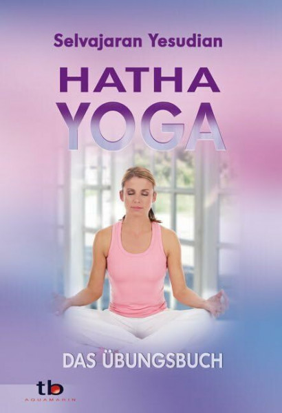 Hatha-Yoga: DAs Übungsbuch