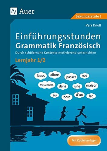 Einführungsstunden Grammatik Französisch Lj. 1-2: Durch schülernahe Kontexte motivierend unterrichten (5. bis 7. Klasse)