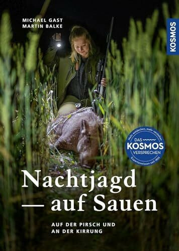 Nachtjagd auf Sauen: Auf der Pirsch und an der Kirrung - Beute machen beim Schwarzwild unter Verwendung von Wärmebild- sowie Nachtsichttechnik