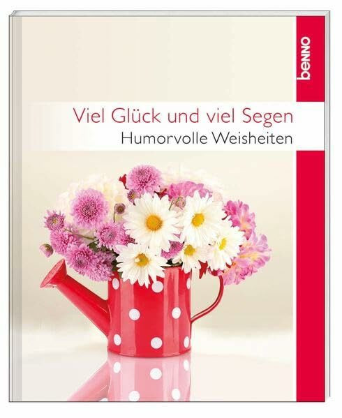 Viel Glück und viel Segen: Humorvolle Weisheiten