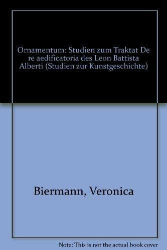 Ornamentum: Studium zum Traktat - de re aedificatoria - des Leon Battista Alberti (Studien zur Kunstgeschichte)
