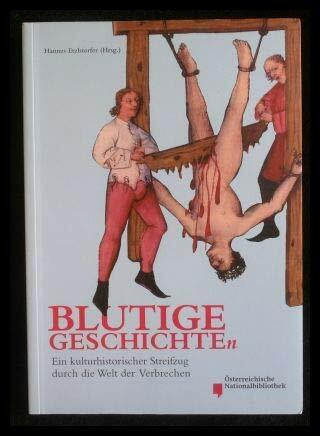 Blutige Geschichten: Ein kulturhistorischer Streifzug durch die Welt der Verbrechen