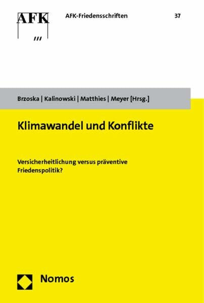 Klimawandel und Konflikte: Versicherheitlichung versus präventive Friedenspolitik? (AFK-Friedensschriften, Band 37)