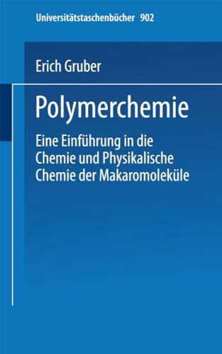 Polymerchemie: Eine Einführung in die Chemie und Physikalische Chemie der Makromoleküle (Universitätstaschenbücher) (German Edition) (Universitätstaschenbücher, 902, Band 902)