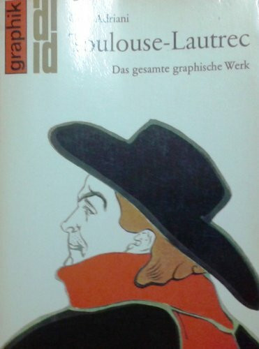 Toulouse- Lautrec. Das gesamte graphische Werk