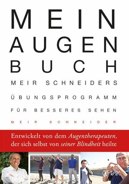 Mein Augen-Buch: Meir Schneiders Übungsprogramm für besseres Sehen Entwickelt von dem Augentherapeuten, der sich selbst von seiner Blindheit heilte