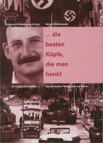 "...die besten Köpfe, die man henkt": Ein tragischer Auftakt zur deutschen Teilung und zur Mauer