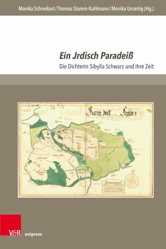 Ein Jrdisch Paradeiß: Die Dichterin Sibylla Schwarz und ihre Zeit (The Early Modern World: Texts and Studies)