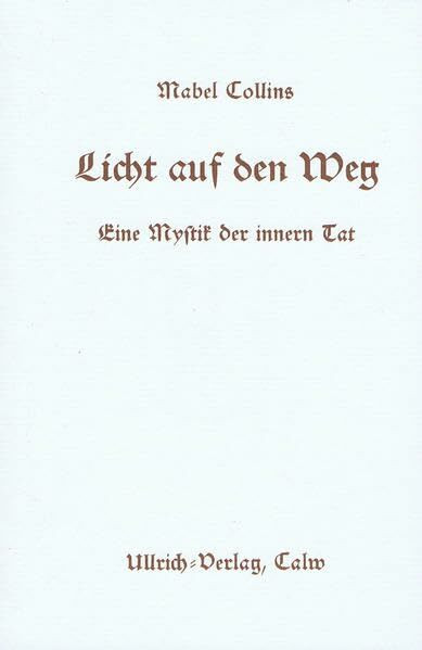 Licht auf den Weg.: Eine Mystik der innern Tat. Für alle, die ihre Leuchte suchen (Aus dem Ullrich-Verlag)