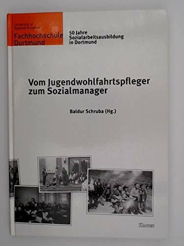 Vom Jugendwohlfahrtspfleger zum Sozialmanager: 50 Jahre Sozialarbeitsausbildung in Dortmund (Dortmunder Schriften zur Sozialen Arbeit)