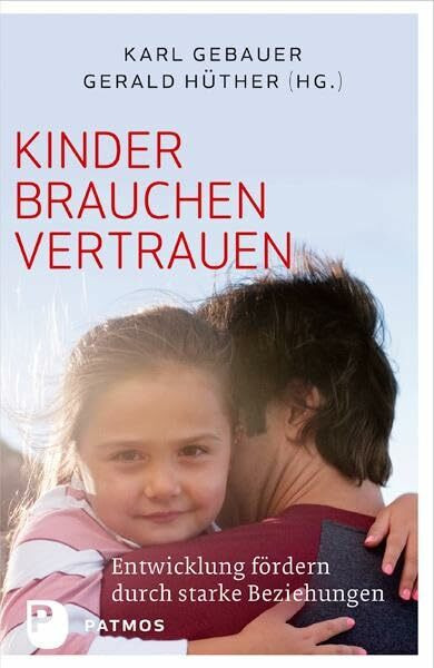 Kinder brauchen Vertrauen: Entwicklung fördern durch strake Beziehungen