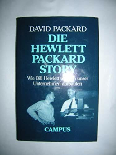 Die Hewlett- Packard- Story. Wie Bill Hewlett und ich unser Unternehmen aufbauten