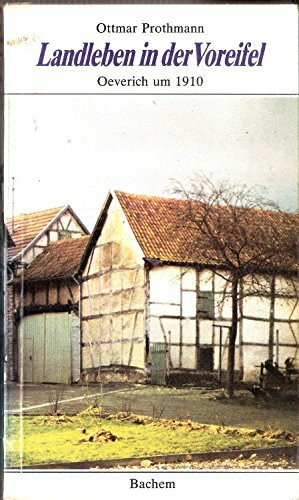 Landleben in der Voreifel: Oeverich um 1910