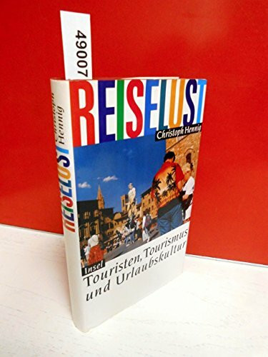 Reiselust: Touristen, Tourismus und Urlaubskultur