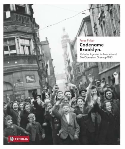 Codename Brooklyn.: Jüdische Agenten im Feindesland. Die Operation Greenup 1945. Mit einem Fotoessay von Markus Jenewein.