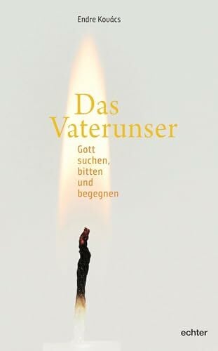 Das Vaterunser: Gott suchen, bitten und begegnen Das Vaterunser: Gott suchen, bitten und begegnen
