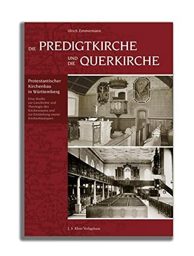 Die Predigtkirche und die Querkirche: Protestantischer Kirchenbau in Württemberg. Eine Studie zur Geschichte und Theologie des Kirchenraums und zur... Die Predigtkirche und die Querkirche: Protestantischer Kirchenbau in Württemberg. Eine Studie zur Geschichte und Theologie des Kirchenraums und zur Entstehung zweier Kirchenbautypen